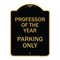 Signmission Professor of Year Parking Only, Black & Gold Aluminum Architectural Sign, 18" x 24", BG-1824-23235 A-DES-BG-1824-23235 - alternate 1